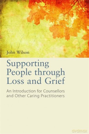 Supporting People through Loss and Grief: An Introduction for Counsellors and Other Caring Practitioners - John Wilson [KSIĄŻKA]