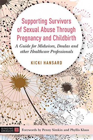 Supporting Survivors of Sexual Abuse Through Pregnancy and Childbirth: A Guide for Midwives, Doulas and Other Healthcare Professionals - Kicki Hansard [KSIĄŻKA]