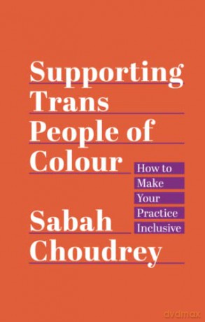 Supporting Trans People of Colour: How to Make Your Practice Inclusive - Choudrey [KSIĄŻKA]