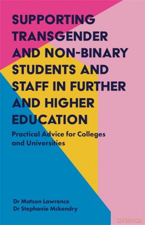 Supporting Transgender and Non-Binary Students and Staff in Further and Higher Education: Practical Advice for Colleges and Universities - Dr Matson Lawrence and Dr Stephanie Mckendry [KSIĄŻKA]