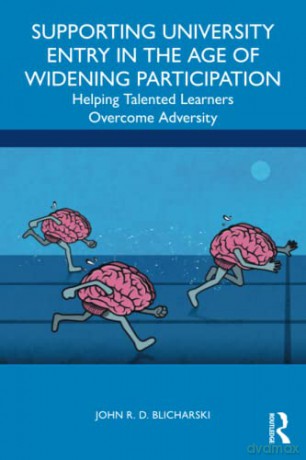 Supporting University Entry in the Age of Widening Participation: Helping Talented Learners Overcome Adversity - John R. D. Blicharski [KSIĄŻKA]
