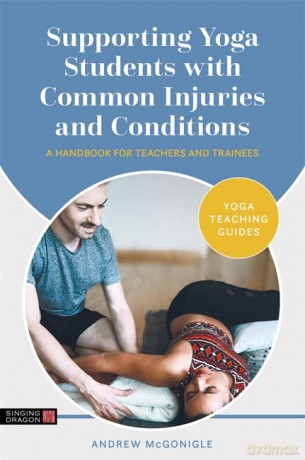 Supporting Yoga Students with Common Injuries and Conditions: A Handbook for Teachers and Trainees (Yoga Teaching Guides) - Andrew McGonigle [KSIĄŻKA]