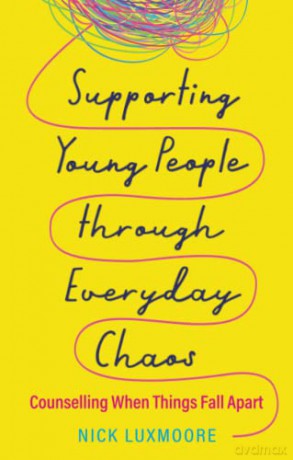 Supporting Young People through Everyday Chaos: Counselling When Things Fall Apart - Nick Luxmoore [KSIĄŻKA]