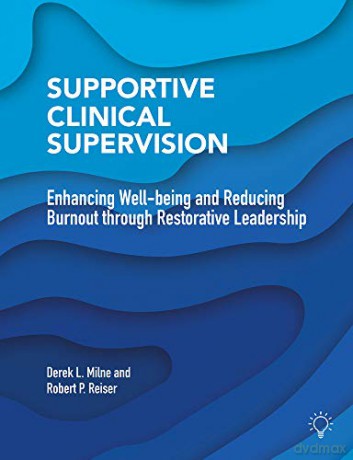 Supportive Clinical Supervision: Enhancing Well-being and Reducing Burnout through Restorative Leadership - Derek L. Milne [KSIĄŻKA]