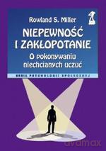 Niepewność i zakłopotanie. O pokonywaniu niechcianych uczuć - Rowland S. Miller [KSIĄŻKA]