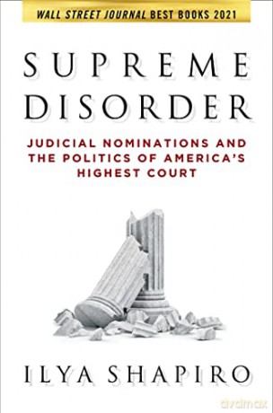 Supreme Disorder: Judicial Nominations and the Politics of America's Highest Court - Ilya Shapiro [KSIĄŻKA]