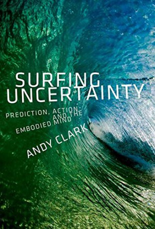 Surfing Uncertainty: Prediction, Action, and the Embodied Mind - Andy Clark [KSIĄŻKA]
