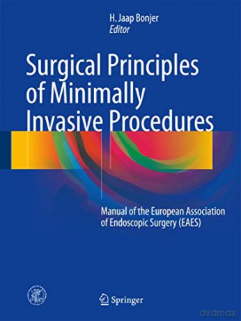 Surgical Principles of Minimally Invasive Procedures: Manual of the European Association of Endoscopic Surgery (EAES) - H. Jaap Bonjer [KSIĄŻKA]