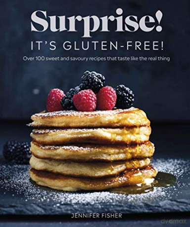 Surprise! It's Gluten-free!: Over 100 Sweet And Savoury Recipes That Taste Like The Real Thing - Surprise! It's Gluten Free! Jennifer Fisher [KSIĄŻKA]