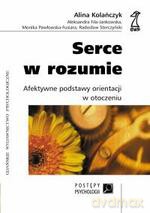 Serce w rozumie. Afektywne podstawy orientacji w otoczeniu - Alina Kolańczyk, Aleksandra Jankowska [KSIĄŻKA]