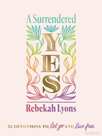 Surrendered Yes: 52 Devotions to Let Go and Live Free - Rebekah Lyons [KSIĄŻKA]
