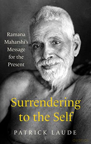 Surrendering to the Self: Ramana Maharshi's Message for the Present - Patrick Laude [KSIĄŻKA]