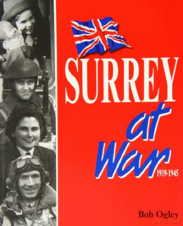 Surrey at War - Bob Ogley [KSIĄŻKA]