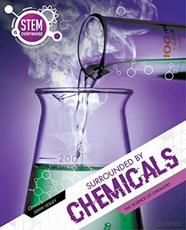 Surrounded By Chemicals: The Science of Chemistry (Stem Is Everywhere) - John Lesley [KSIĄŻKA]