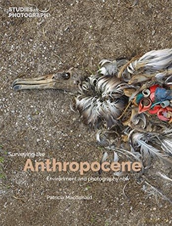 Surveying the Anthropocene: Environment and Photography Now (Studies in Photography): Hardcover - 30 Mar. 2022 - Patricia Macdonald [KSIĄŻKA]