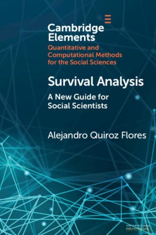 Survival Analysis: A New Guide for Social Scientists (Elements in Quantitative and Computational Methods for the Social Sciences) - Alejandro Quiroz Flores [KSIĄŻKA]