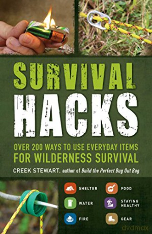 Survival Hacks: Over 200 Ways to Use Everyday Items for Wilderness Survival - Creek Stewart [KSIĄŻKA]