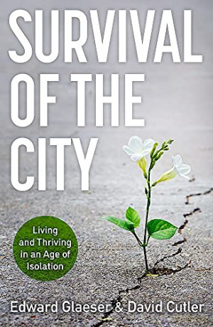 Survival of the City: Living and Thriving in an Age of Isolation - Edward Glaeser [KSIĄŻKA]