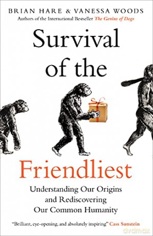 Survival of the Friendliest: Understanding Our Origins and Rediscovering Our Common Humanity - Brian Hare [KSIĄŻKA]