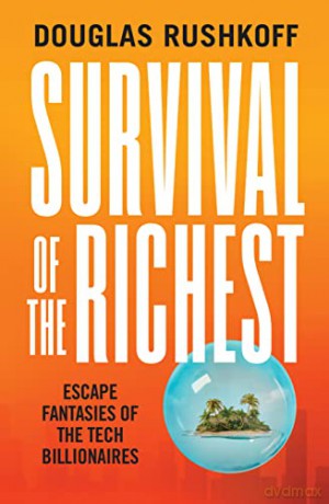 Survival of the Richest: escape fantasies of the tech billionaires - Douglas Rushkoff [KSIĄŻKA]