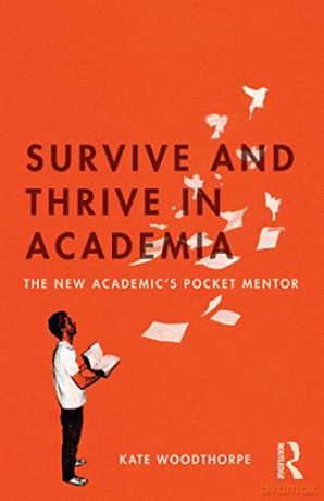 Survive and Thrive in Academia: The New Academic's Pocket Mentor - Kate Woodthorpe [KSIĄŻKA]