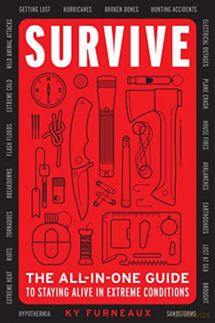 Survive: The All-In-One Guide to Staying Alive in Extreme Conditions (Bushcraft, Wilderness, Outdoors, Camping, Hiking, Orienteering) - Ky Furneaux [KSIĄŻKA]