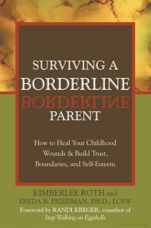 Surviving A Borderline Parent: How to Heal Your Childhood Wounds and Build Trust, Boundaries, and Self-Esteem - Freda B. Friedman [KSIĄŻKA]