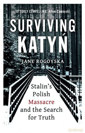 Surviving Katyn: Stalin's Polish Massacre and the Search for Truth - Jane Rogoyska [KSIĄŻKA]