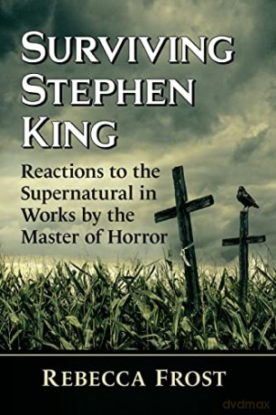 Surviving Stephen King: Reactions to the Supernatural in Works by the Master of Horror - Rebecca Frost [KSIĄŻKA]