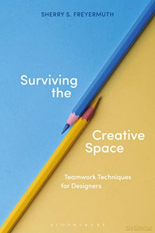 Surviving the Creative Space: Teamwork techniques for designers - Sherry S. Freyermuth [KSIĄŻKA]