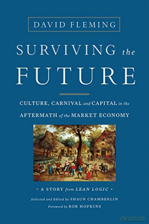 Surviving the Future: Culture, Carnival and Capital in the Aftermath of the Market Economy - David Fleming [KSIĄŻKA]