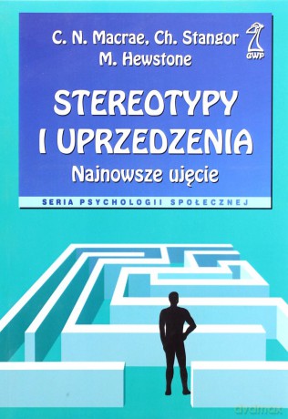 Stereotypy i uprzedzenia. Najnowsze ujęcie (druk cyfrowy) - Charles Stangor, Neil Macrae, Miles Hewstone [KSIĄŻKA]