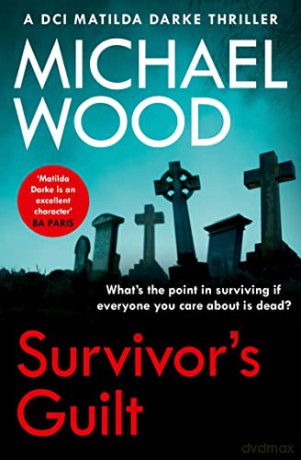 Survivor's Guilt: An absolutely gripping new crime thriller with a twist you won't see coming: Book 8 (DCI Matilda Darke Thriller) - Michael Wood [KSIĄŻKA]