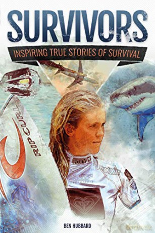 Survivors of Land, Sea and Sky: Inspiring true stories of survival - Ben Hubbard [KSIĄŻKA]