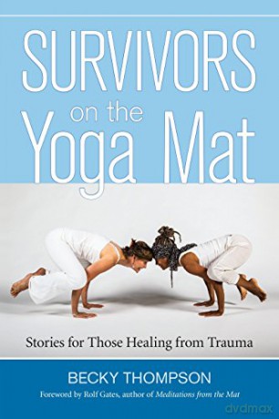 Survivors on the Yoga Mat: Stories for Those Healing from Trauma - Becky Thompson [KSIĄŻKA]
