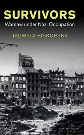 Survivors: Warsaw under Nazi Occupation (Studies in the Social and Cultural History of Modern Warfare) - Jadwiga Biskupska [KSIĄŻKA]