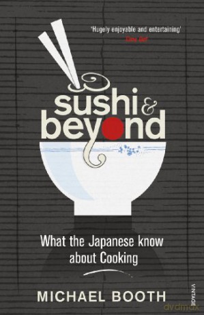 Sushi and Beyond: What the Japanese Know About Cooking - Michael Booth [KSIĄŻKA]