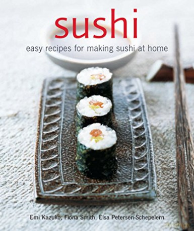 Sushi: Easy recipes for making sushi at home - Elsa Petersen-Schepelern [KSIĄŻKA]