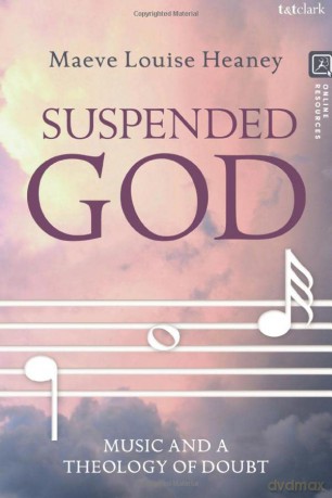 Suspended God: Music and a Theology of Doubt - Maeve Louise Heaney [KSIĄŻKA]