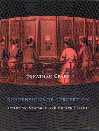 Suspensions of Perception: Attention, Spectacle, and Modern Culture (October Books) - Jonathan Crary [KSIĄŻKA]