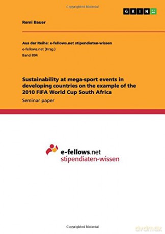Sustainability at mega-sport events in developing countries on the example of the 2010 FIFA World Cup South Africa - Remi Bauer [KSIĄŻKA]