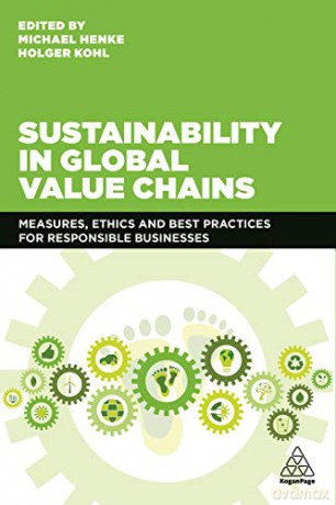 Sustainability in Global Value Chains: Measures, Ethics and Best Practices for Responsible Businesses - Michael Henke [KSIĄŻKA]