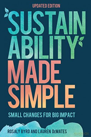 Sustainability Made Simple: Small Changes for Big Impact, Updated Edition - Rosaly Byrd [KSIĄŻKA]