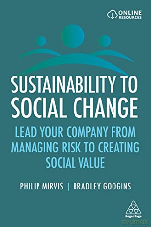 Sustainability to Social Change: Lead Your Company from Managing Risks to Creating Social Value - Philip Mirvis [KSIĄŻKA]