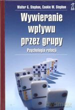 Wywieranie wpływu przez grupy - Walter G. Stephan, Cookie W. Stephan [KSIĄŻKA]
