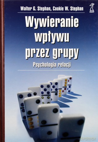 Wywieranie wpływu przez grupy - Walter G. Stephan, Cookie W. Stephan [KSIĄŻKA]
