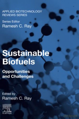 Sustainable Biofuels: Opportunities and Challenges (Volume 2) (Applied Biotechnology Reviews, Volume 2) - Ramesh C. Ray [KSIĄŻKA]