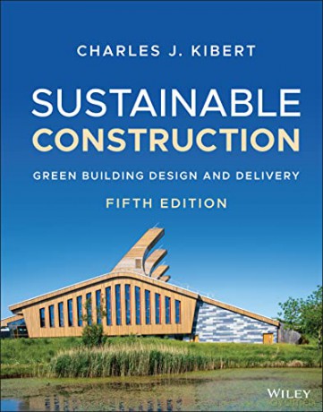 Sustainable Construction - Green Building Design and Delivery, Fifth Edition - Charles J. Kibert [KSIĄŻKA]