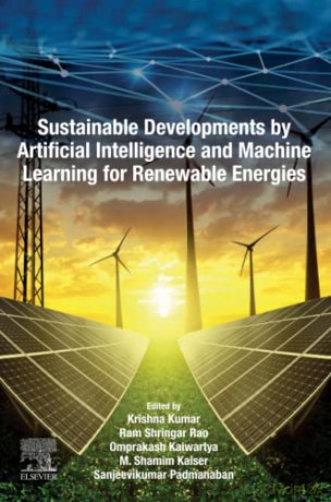 Sustainable Developments by Artificial Intelligence and Machine Learning for Renewable Energies - Krishna Kumar [KSIĄŻKA]