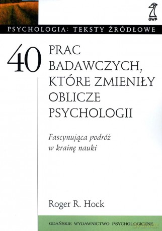 40 prac badawczych, które zmieniły oblicze psychologii (druk cyfrowy) - Roger R. Hock [KSIĄŻKA]